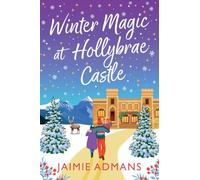 Winter Magic at Hollybrae Castle: An utterly enchanting Christmas Romance from Jaimie Admans