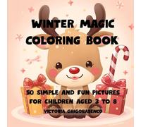 WINTER MAGIC COLORING BOOK - 50 SIMPLE AND FUN PICTURES FOR CHILDREN AGED 3 TO 8