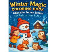 Winter Magic Coloring Book: Adorable Snowy Scenes for Relaxation & Joy: Charming Winter Adventures and Cozy Holiday Moments to Color and Enjoy