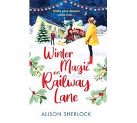 Winter Magic on Railway Lane: Spend Christmas 2025 with this uplifting, cosy, festive romance from Alison Sherlock