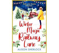 Winter Magic on Railway Lane: Spend Christmas 2025 with this uplifting, cosy, festive romance from Alison Sherlock