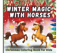 Winter Magic with Horses: Christmas Coloring Book for Kids Ages 4-10 | Holiday Ponies & Festive Snowy Rides