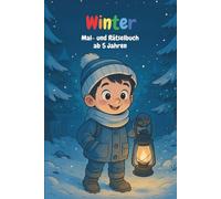 Winter-Mal- und Rätselbuch für Kinder ab 5 Jahren: Mit vielen kreativen Aufgaben für den Winteralltag