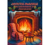 Winter-Malbuch für Erwachsene und Jugendliche: 40 kreative Illustrationen mit verschneiten Landschaften, festlichen Motiven und stimmungsvollen Szenen ... für Kinder ab 10, Jugendliche & Erwachsene)
