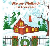 Winter-Malbuch für Erwachsene und Jugendliche: 40 kreative Illustrationen mit verschneiten Landschaften, festlichen Motiven und stimmungsvollen Szenen ... für Kinder ab 10, Jugendliche & Erwachsene)