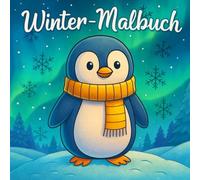Winter-Malbuch für Kinder - Lustige Wintertiere, Kinder und Schneelandschaften zum Ausmalen: Ein zauberhaftes Malbuch mit niedlichen Pinguinen, ... kalte Tage und kreative Kinder ab 3 Jahren