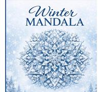Winter Mandala Coloring Book: 70 Intricate Mandalas for Relaxation, Stress Relief, and Mindfulness