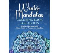 WINTER MANDALAS COLORING BOOK FOR ADULTS: Relax and recharge with winter-inspired therapeutic mandalas
