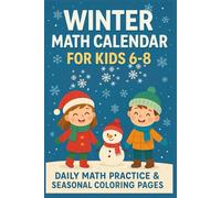 Winter Math Calendar for Kids Ages 6-8: 90 Fun Word Problems + 40 Winter Coloring Pages | Educational Workbook for 1st, 2nd & 3rd Grade: A 30-Day ... and Creative Coloring Fun for Elementary Kids