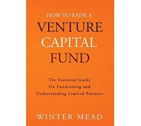 Winter Mead How To Raise A Venture Capital Fund (Copertina rigida)
