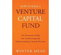 Winter Mead How To Raise A Venture Capital Fund (Tascabile)