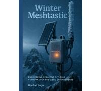 Winter Meshtastic: Engineering Resilient Off-Grid Networks for Sub-Zero Environments