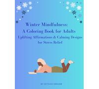 Winter Mindfulness: A Coloring Book for Adults - Uplifting Affirmations & Calming Designs for Stress Relief