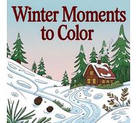Winter Moments to Color: A Coloring Book for Adults With Loving Scenes From the Most Beautiful Season