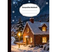 Winter Night Village Composition Notebook: Writing Journal with Snowy Cottage Scene, Festive Holiday for Students, Writers Dreamers