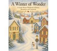 Winter of Wonder: A Charlotte Mason Inspired Winter Nature Study with Poetry, Copywork, Crafts, Recipes, and Seasonal Activities