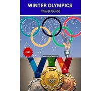 WINTER OLYMPICS Travel Guide 2026: The Complete Insider’s Guide to Milan-Cortina - Venues, Cities, Alps, Tickets, Transport, Hotels & Authentic Italian Experiences