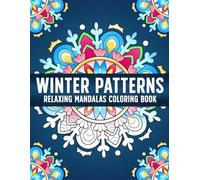 Winter Patterns Coloring Book: Wonderland Coloring Pages with Festive Landscapes, Cozy Details, and Artistic Pattern for Teens & Adults to Relax and Create