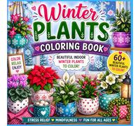 Winter Plants Coloring Book: Bold and Easy Flowers & Plants Designs Featuring Cozy Indoor Potted Plant and Patterns for Kids, Teens and Adults | Stress Relief, Relaxation and Fun Coloring