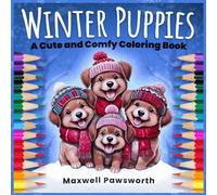 Winter Puppies: Cute & Comfy Coloring Fun with 50 Coloring Book Pages to Relax, Unwind, and Stay Cozy All Season with the Ultimate Winter Gift for Adults &Teens