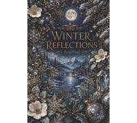 Winter Reflections Journal: A Beautiful Lined Notebook for Thoughts, Gratitude, Dreams, and Quiet Reflection