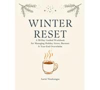 WINTER RESET: A 90-Day Guided Workbook for Managing Holiday Stress, Burnout, and Year-End Overwhelm