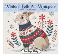 Winter’s Folk Art Whispers: A Scandinavian Folk Art Adult Coloring Book with Nordic Winter Scenes, Cozy Patterns & Enchanted Designs