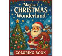 Winter’s Magical Christmas Wonderland Coloring Book: Festive Holiday Scenes & Relaxing Patterns for Everyone - Kids, Teens & Adults