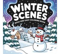 Winter Scenes Bold and Easy Coloring Book: 50 Cozy Winter Scenes & Christmas Village Landscapes - Bold, Easy Coloring Pages for Relaxing Fun for Adults & Kids