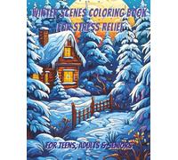 Winter Scenes Coloring Book for Stress Relief: 100 Detailed and Relaxing Illustrations for Reducing Anxiety
