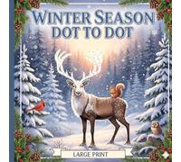 Winter Season Dot to Dot Large Print: Relaxing Connect the Dots Books for Adults & Seniors - Easy Winter Christmas Scenes, Animals, Snowflakes & Festive Patterns
