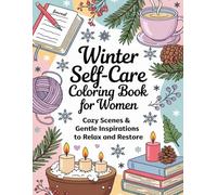 Winter Self-Care Coloring Book for Women: Cozy Scenes & Gentle Inspirations to Relax and Restore