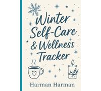 Winter Self-Care & Wellness Tracker: A Cozy Guide to Mindful Living, Rest, and Renewal: Track your mood, nurture your body, and stay positive through ... warmth, and gratitude during the cold season