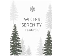 Winter Serenity Planner: Organize Your Days with Calm, Focus, and Peace This Holiday Season