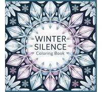 Winter Silence Coloring Book: Calming Mandala Designs Inspired by Stillness, Light, and Inner Peace