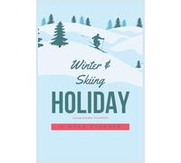 Winter & Skiing Holiday Countdown Planner: A 4-Week Travel Preparation Journal for Families and Solo Travelers - Packing Lists, Budget Trackers & Checklists to Plan the Perfect Winter Holiday