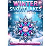 WINTER SNOWFLAKES COLORING BOOK: Unique Flakes! Relax, Stress Relief, add Zen to your Day!