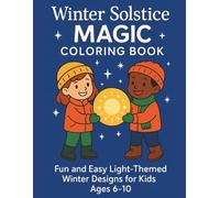 Winter Solstice Magic Coloring Book: Fun and Easy Light-Themed Winter Designs for Kids Ages 6-10