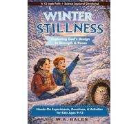 Winter Stillness Exploring God's Design in Strength & Peace: Hands-On Experiments, Devotions, & Activities for Kids Ages 9-12