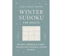 Winter Sudoku for Adults: 50 Easy, Medium & Hard Puzzles for a Peaceful Winter Escape