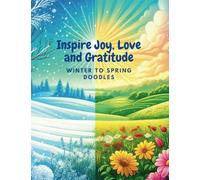 Winter to Spring Doodles: Inspire Joy, Love and Gratitude: 180 pages of Lined Journal for Kids/Teens/Adults with Writing Prompts
