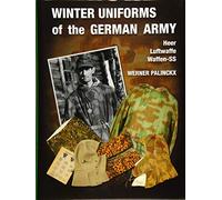 Winter Uniforms of the German Army: Heer, Luftwaffe, Waffen-SS: Army, Luftwaffe, Waffen-SS