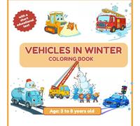 Winter Vehicles Coloring Book for Kids - Funny Trucks, Cars, Buses and More!: Big Trucks, Cute Winter Cars and Snowy Scenes - Easy Coloring Book for Toddlers and Kids Ages 3-8