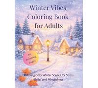 Winter Vibes Coloring Book for Adults: Relaxing Cozy Winter Scenes for Stress Relief and Mindfulness