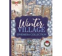 Winter Village Ephemera Collection: Over 150 Snowy Designs for Junk Journals, Scrapbooking, and Paper Crafts