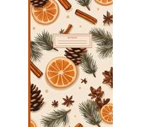 "Winter Warmth" Notebook, Infuse Your Writing with Cozy Comfort: Journal with pine cones, orange slices, and cinnamon sticks, Embrace the Scent of the Season, 120 Pages, 6 x 9
