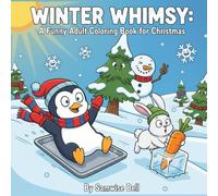 Winter Whimsy: A Funny Adult Coloring Book for Christmas: Funny & Whimsical Holiday Scenes with Penguins, Foxes, Bears, Mooses, Snowmen & More | For ... Stress Relief | A Perfect Christmas Gift Idea