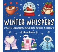Winter Whispers: A Cozy Coloring Book Escape to Where Peace Begins and Stress Ends with Relaxing Hygge Designs for Adults & Teens