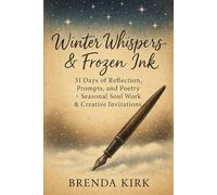 Winter Whispers & Frozen Ink: 31 Day of Reflection, Prompts, and Poetry + Seasonal Soulwork & Creative Invitations