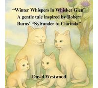 “Winter Whispers in Whisker Glen” A gentle tale inspired by Robert Burns’ “Sylvander to Clarinda”